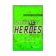 Business Heroes: How Myth and Storytelling Can Change the Way We Live and Work