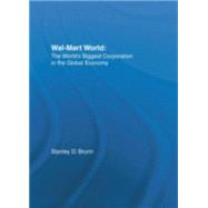 Wal-Mart World: The World's Biggest Corporation in the Global Economy