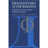 Dostoyevsky after Bakhtin: Readings in Dostoyevsky's Fantastic Realism