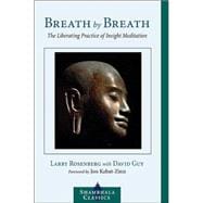 Breath by Breath The Liberating Practice of Insight Meditation