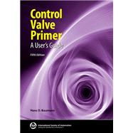 Control Valve Primer: A User’s Guide, Fifth Edition