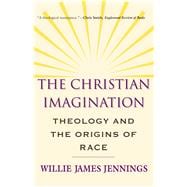 The Christian Imagination; Theology and the Origins of Race