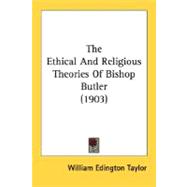 The Ethical and Religious Theories of Bishop Butler 1903