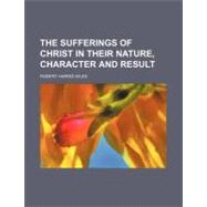 The Sufferings of Christ in Their Nature, Character and Result