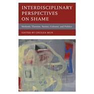 Interdisciplinary Perspectives on Shame Methods, Theories, Norms, Cultures, and Politics
