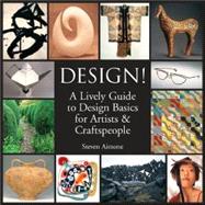 Design! A Lively Guide to Design Basics for Artists & Craftspeople