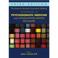The American Psychiatric Association Publishing Textbook of Psychosomatic Medicine and Consultation-liaison Psychiatry