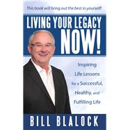 Living Your Legacy Now!