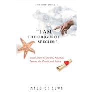 I Am the Origin of Species! Jesus Letters to Darwin, America, Pastors, The Occult, And Africa