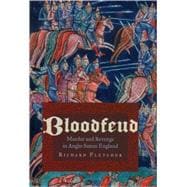 Bloodfeud Murder and Revenge in Anglo-Saxon England