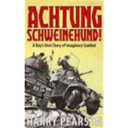 Achtung Schweinehund! : A Boy's Own Story of Imaginary Combat