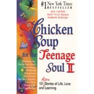 Chicken Soup for the Teenage Soul II: 101 More Stories of Life, Love and Learning