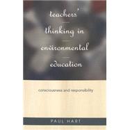 Teachers' Thinking in Environmental Education : Consciousness and Responsibility