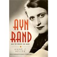 Ayn Rand and the World She Made
