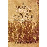 A Quaker Soldier in the Civil War: Letters from the Front