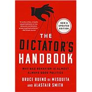 The Dictator's Handbook Why Bad Behavior is Almost Always Good Politics
