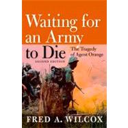 Waiting for an Army to Die The Tragedy of Agent Orange