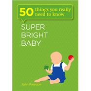 Super Bright Baby: 50 Things You Really Need to Know