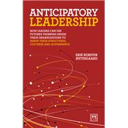 Anticipatory Leadership How leaders can use Futures Thinking inside their organizations to shape their structures, cultures and governance