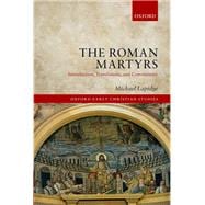 The Roman Martyrs Introduction, Translations, and Commentary