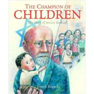 The Champion of Children The Story of Janusz Korczak