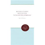 Revolutions Revisited : Two Faces of the Politics of Enlightenment