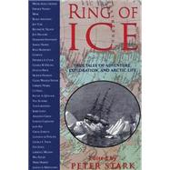 Ring of Ice : True Tales of Adventure, Exploration, and Arctic Life