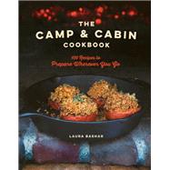 The Camp & Cabin Cookbook 100 Recipes to Prepare Wherever You Go