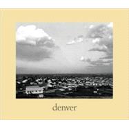 Denver : A Photographic Survey of the Metropolitan Area, 1970-1974