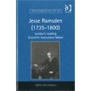 Jesse Ramsden (1735û1800): London's Leading Scientific Instrument Maker
