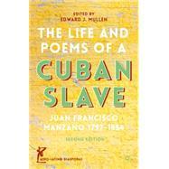 The Life and Poems of a Cuban Slave Juan Francisco Manzano, 1797-1854