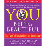 YOU: Being Beautiful The Owner's Manual to Inner and Outer Beauty