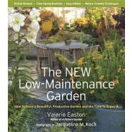 The New Low-Maintenance Garden : How to Have a Beautiful, Productive Garden and the Time to Enjoy It