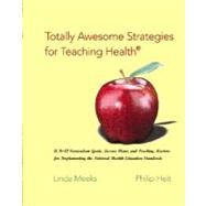 Totally Awesome Strategies for Teaching Health: A K-12 Curriculum Guide, Lesson Plans, and Teaching Masters for Implementing the National Health Education Standards