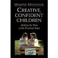 Creative, Confident Children : Making the Most of the Preschool Years