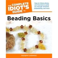 The Complete Idiot's Guide to Beading Basics