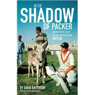 In the Shadow of Packer England's Winter Tour of Pakistan and New Zealand 1977/78