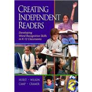 Creating Independent Readers: Developing Word Recognition Skills in K-12 Classrooms: Developing Word Recognition Skills in K-12 Classrooms
