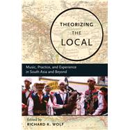 Theorizing the Local Music, Practice, and Experience in South Asia and Beyond