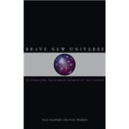 Brave New Universe : Illuminating the Darkest Secrets of the Cosmos