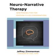 Neuro-Narrative Therapy New Possibilities for Emotion-Filled Conversations