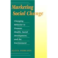 Marketing Social Change Changing Behavior to Promote Health, Social Development, and the Environment