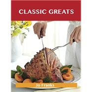 Classic Greats: Delicious Classic Recipes, the Top 100 Classic Recipes,9781486461370