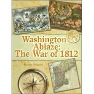Washington Ablaze : The War Of 1812