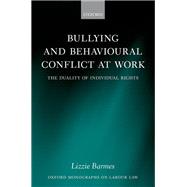 Bullying and Behavioural Conflict at Work The Duality of Individual Rights