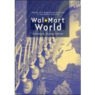 Wal-Mart World: The World's Biggest Corporation in the Global Economy