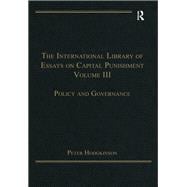 The International Library of Essays on Capital Punishment, Volume 3: Policy and Governance