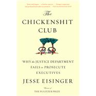 The Chickenshit Club Why the Justice Department Fails to Prosecute Executives