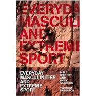 Everyday Masculinities and Extreme Sport Male Identity and Rock Climbing