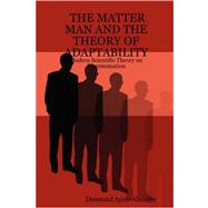 The Matter Man and the Theory of Adaptability